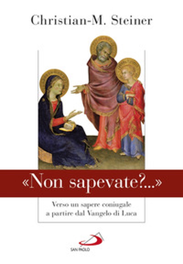 «Non sapevate?...». Verso un sapere coniugale a partire dal Vangelo di Luca - Librerie.coop «Non sapevate?...». Verso un sapere coniugale a partire dal Vangelo di Luca - Librerie.coop