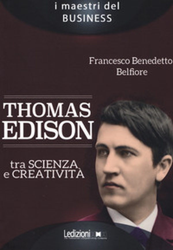 Thomas Edison. Tra scienza e creatività - Librerie.coop Thomas Edison. Tra scienza e creatività - Librerie.coop