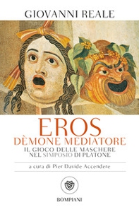 Eros dèmone mediatore. Il gioco delle maschere nel Simposio di Platone - Librerie.coop