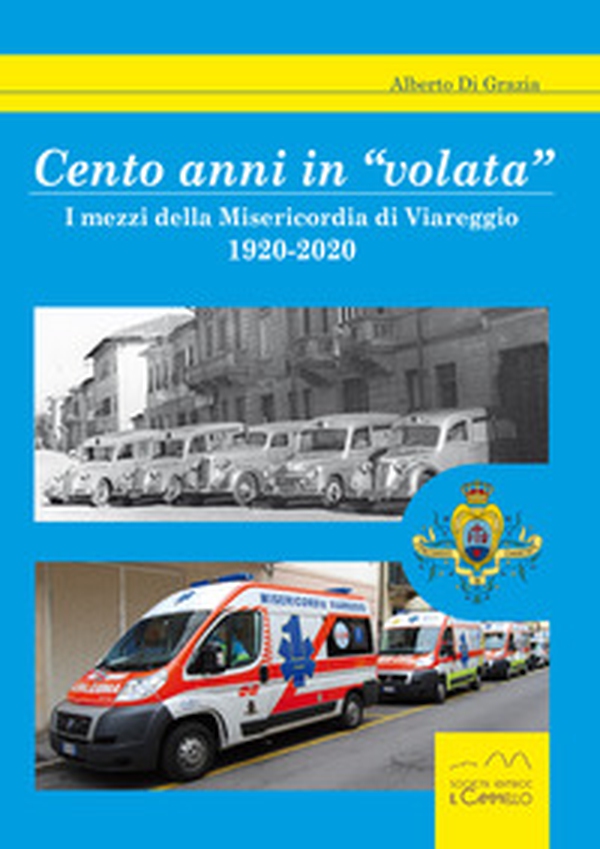Cento anni in «volata». I mezzi della Misericordia di Viareggio. 1920-2020 - Librerie.coop Cento anni in «volata». I mezzi della Misericordia di Viareggio. 1920-2020 - Librerie.coop