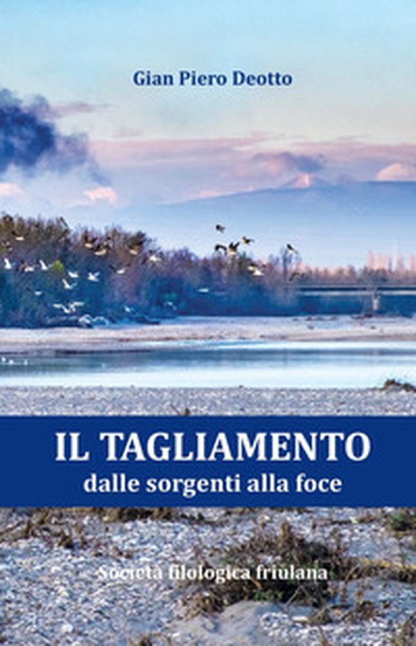 Il Tagliamento dalle sorgenti alla foce - Librerie.coop Il Tagliamento dalle sorgenti alla foce - Librerie.coop
