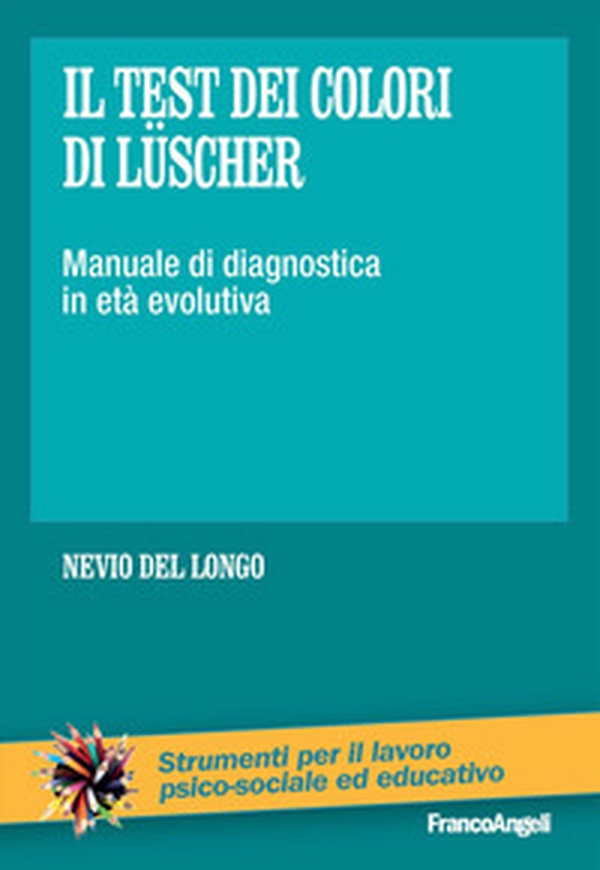 Il test dei colori di Lüscher. Manuale di diagnostica in età evolutiva - Librerie.coop Il test dei colori di Lüscher. Manuale di diagnostica in età evolutiva - Librerie.coop