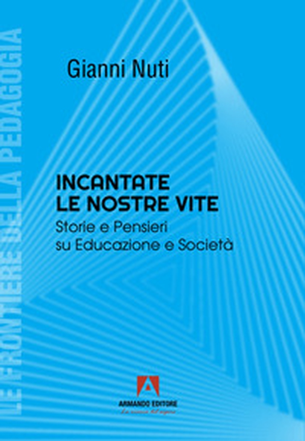Incantate le nostre vite. Storie e pensieri su educazione e società - Librerie.coop Incantate le nostre vite. Storie e pensieri su educazione e società - Librerie.coop