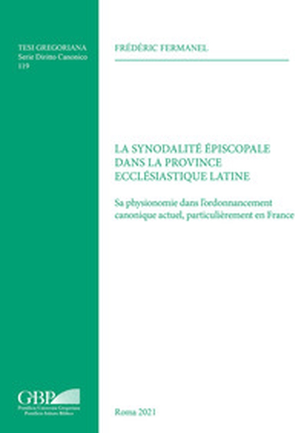 La synodalité épiscopale dans la province ecclésiastique latine. Sa physionomie dans l'ordonnancement canonique actuel, particulièrement en France - Librerie.coop La synodalité épiscopale dans la province ecclésiastique latine. Sa physionomie dans l'ordonnancement canonique actuel, particulièrement en France - Librerie.coop