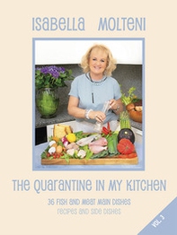 The quarantine in my kitchen. 36 fish and meat main dishes. Recipes and side dishes - Librerie.coop