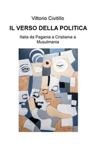 Il verso della politica. Italia da Pagania a Cristiania a Musulmania - Librerie.coop