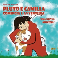 Pluto e Camilla. Comincia l'avventura. Una nuova amicizia - Librerie.coop