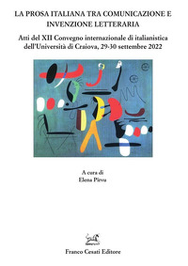 La prosa italiana tra comunicazione e invenzione. Atti del XII Convegno internazionale di italianistica dell'Università di Craiova, 29-30 settembre 2022 - Librerie.coop La prosa italiana tra comunicazione e invenzione. Atti del XII Convegno internazionale di italianistica dell'Università di Craiova, 29-30 settembre 2022 - Librerie.coop