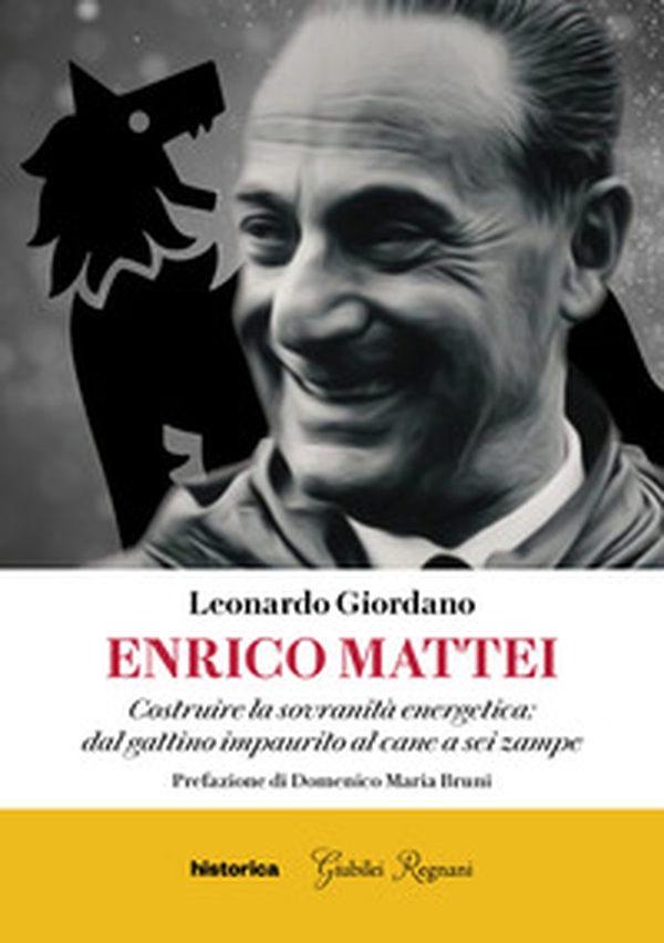Enrico Mattei. Costruire la sovranità energetica: dal gattino impaurito al cane a sei zampe - Librerie.coop Enrico Mattei. Costruire la sovranità energetica: dal gattino impaurito al cane a sei zampe - Librerie.coop