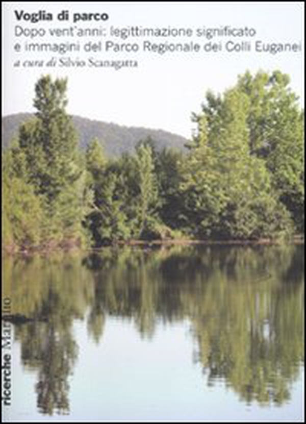 Voglia di parco. Dopo vent'anni: legittimazione, significato e immagini del parco regionale dei Colli Euganei - Librerie.coop Voglia di parco. Dopo vent'anni: legittimazione, significato e immagini del parco regionale dei Colli Euganei - Librerie.coop