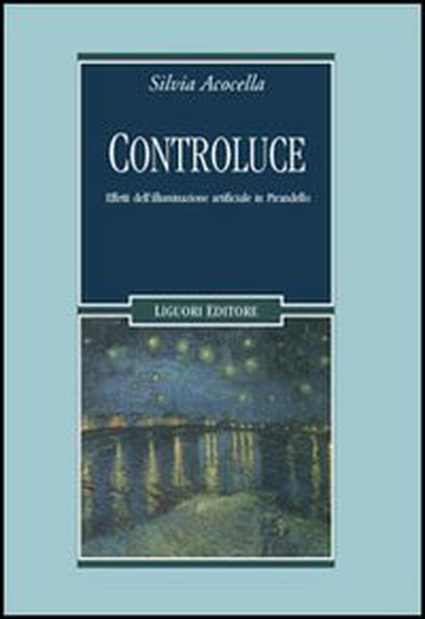 Controluce. Effetti dell'illuminazione artificiale in Pirandello - Librerie.coop Controluce. Effetti dell'illuminazione artificiale in Pirandello - Librerie.coop