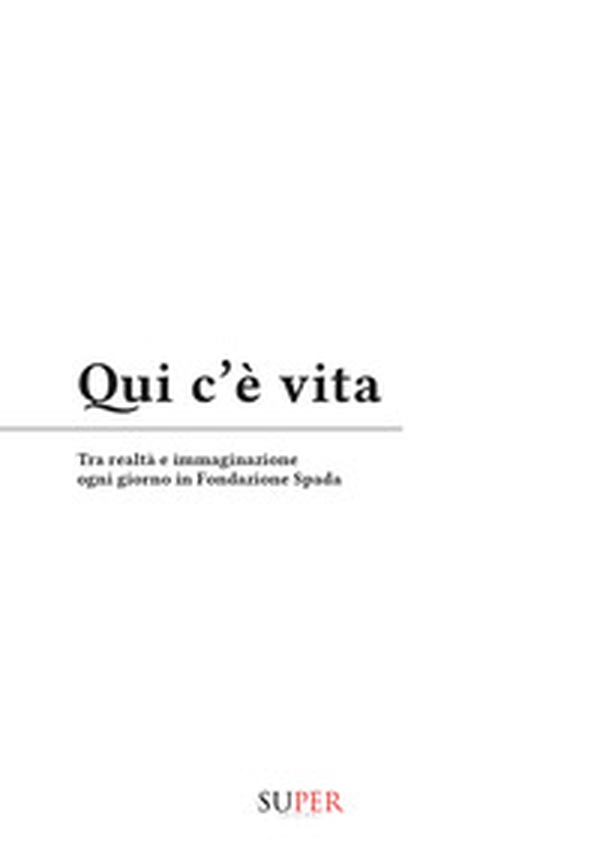 Qui c'è vita. Tra realtà e immaginazione ogni giorno in Fondazione Spada - Librerie.coop Qui c'è vita. Tra realtà e immaginazione ogni giorno in Fondazione Spada - Librerie.coop