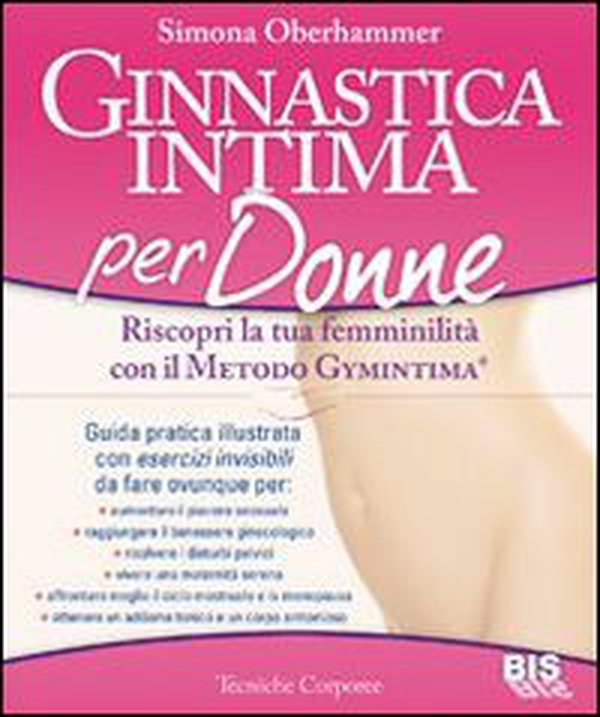 Ginnastica intima per donne. Riscopri la tua femminilità con il metodo Gymintima® - Librerie.coop Ginnastica intima per donne. Riscopri la tua femminilità con il metodo Gymintima® - Librerie.coop