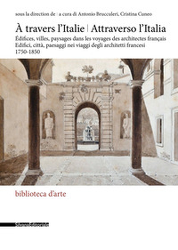 Attraverso l'Italia. Edifici, città, paesaggi nei viaggi degli architetti francesi, 1750-1850-À travers l'Italie. Édifices, villes, paysages dans les voyages des architectes français - Librerie.coop Attraverso l'Italia. Edifici, città, paesaggi nei viaggi degli architetti francesi, 1750-1850-À travers l'Italie. Édifices, villes, paysages dans les voyages des architectes français - Librerie.coop