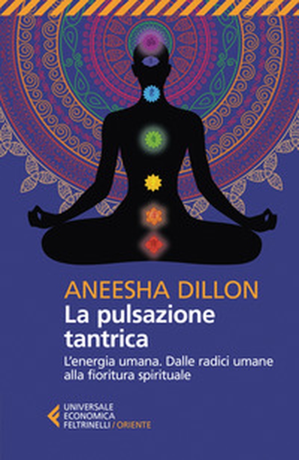 La pulsazione tantrica. L'energia umana. Dalle radici umane alla fioritura spirituale - Librerie.coop La pulsazione tantrica. L'energia umana. Dalle radici umane alla fioritura spirituale - Librerie.coop