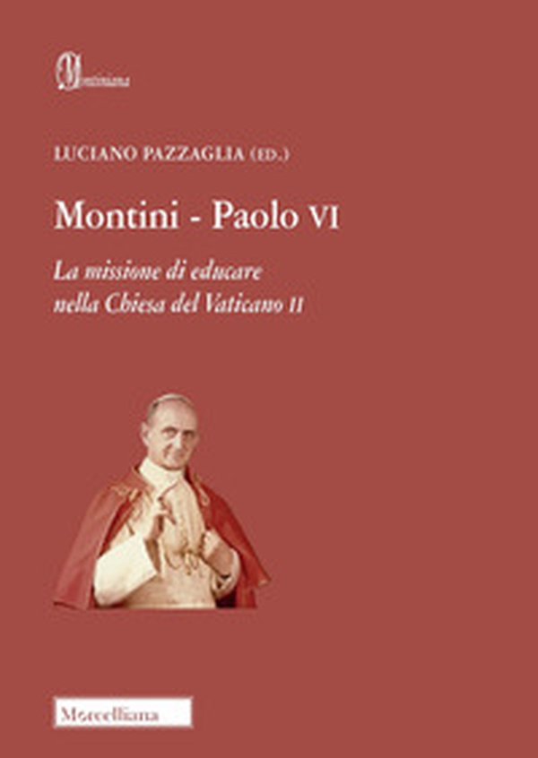Montini-Paolo VI. La missione di educare nella Chiesa del Vaticano II - Librerie.coop Montini-Paolo VI. La missione di educare nella Chiesa del Vaticano II - Librerie.coop