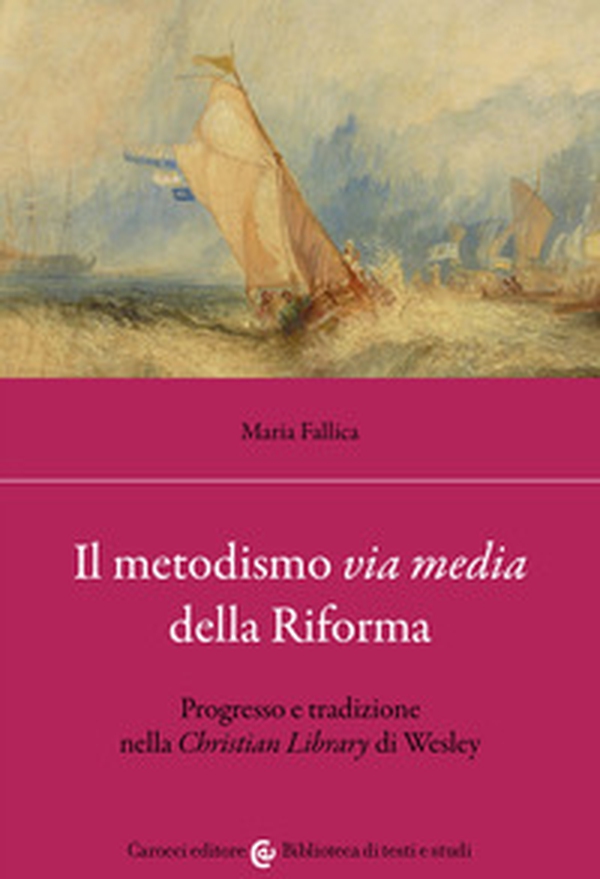 Il metodismo «via media» della Riforma. Progresso e tradizione nella «Christian Library» di Wesley - Librerie.coop Il metodismo «via media» della Riforma. Progresso e tradizione nella «Christian Library» di Wesley - Librerie.coop