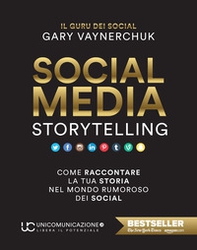 Social media storytelling. Come raccontare la tua storia nel mondo rumoroso dei social - Librerie.coop