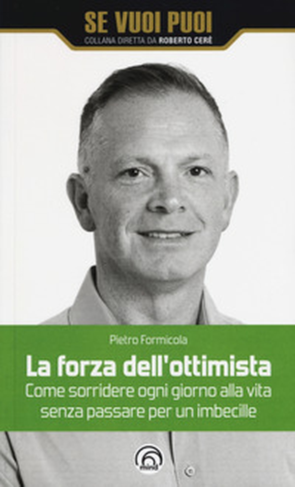 La forza dell'ottimista. Come sorridere ogni giorno alla vita senza passare per un imbecille - Librerie.coop La forza dell'ottimista. Come sorridere ogni giorno alla vita senza passare per un imbecille - Librerie.coop