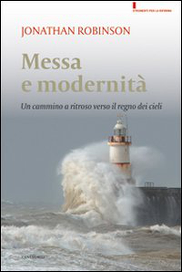 Messa e modernità. Un cammino a ritroso verso il regno dei cieli - Librerie.coop Messa e modernità. Un cammino a ritroso verso il regno dei cieli - Librerie.coop