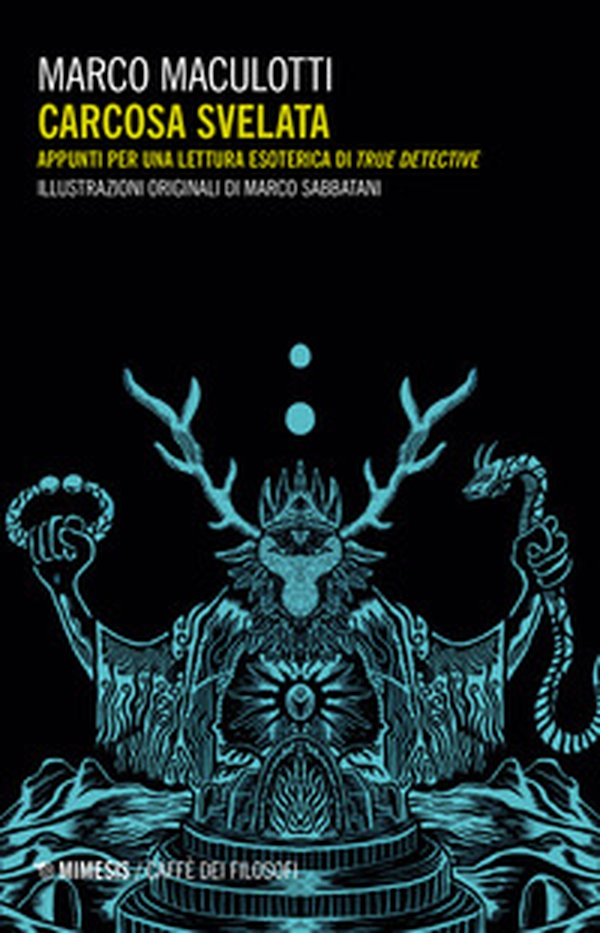 Carcosa svelata. Appunti per una lettura esoterica di True Detective - Librerie.coop Carcosa svelata. Appunti per una lettura esoterica di True Detective - Librerie.coop