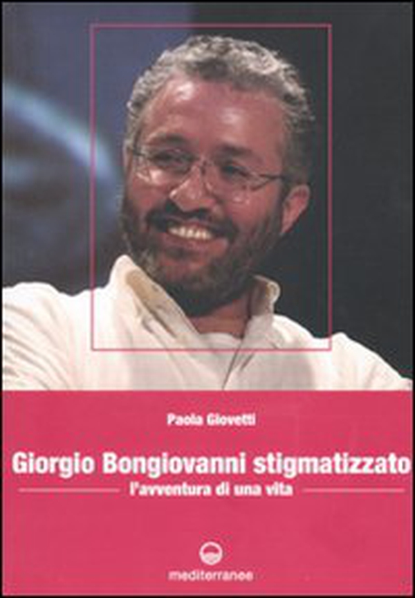 Giorgio Bongiovanni stigmatizzato. L'avventura di una vita - Librerie.coop Giorgio Bongiovanni stigmatizzato. L'avventura di una vita - Librerie.coop
