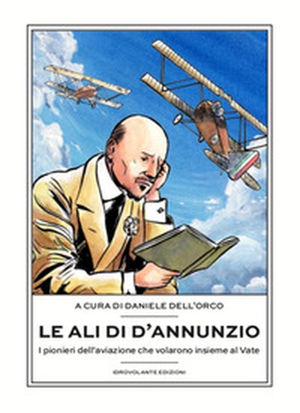 Le ali di D'Annunzio. I pionieri dell'aviazione che volarono insieme al Vate - Librerie.coop Le ali di D'Annunzio. I pionieri dell'aviazione che volarono insieme al Vate - Librerie.coop