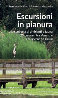 Escursioni in pianura. Alla scoperta di ambienti e fauna, 20 percorsi tra Veneto e Friuli Venezia Giulia - Librerie.coop