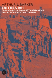Eritrea 1941. Cronaca della conquista britannica dell'Africa orientale italiana - Librerie.coop