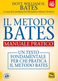 Il metodo Bates. Manuale pratico. Un testo fondamentale per chi pratica il metodo Bates - Librerie.coop
