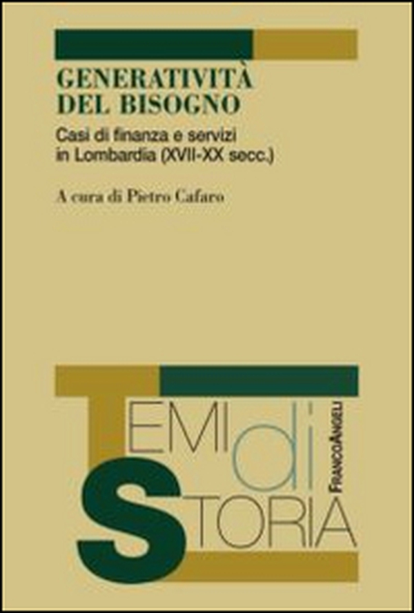 Generatività del bisogno. Casi di finanza e servizi in Lombardia (XVII-XX secc.) - Librerie.coop Generatività del bisogno. Casi di finanza e servizi in Lombardia (XVII-XX secc.) - Librerie.coop