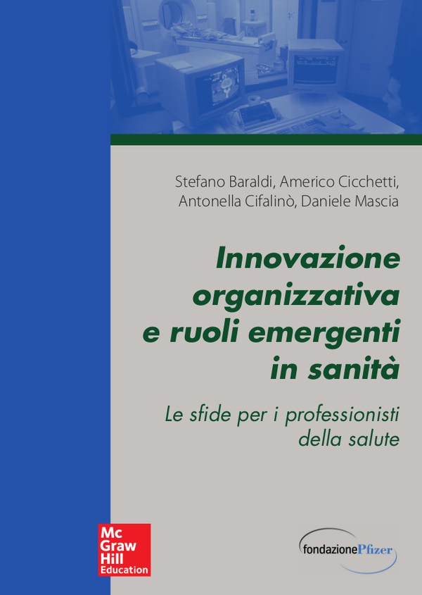 Innovazione organizzativa e ruoli emergenti in sanità - Librerie.coop Innovazione organizzativa e ruoli emergenti in sanità - Librerie.coop