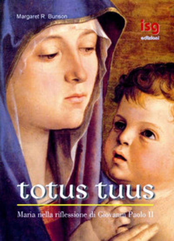 Totus tuus. Maria nella riflessione di Giovanni Paolo II - Librerie.coop Totus tuus. Maria nella riflessione di Giovanni Paolo II - Librerie.coop