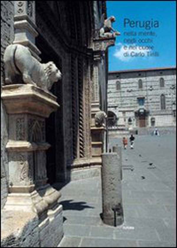 Perugia nella mente, negli occhi e nel cuore di Carlo Tirilli - Librerie.coop Perugia nella mente, negli occhi e nel cuore di Carlo Tirilli - Librerie.coop