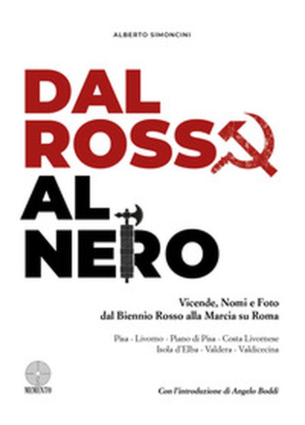 Dal Rosso al Nero. Vicende, Nomi e Foto dal Biennio Rosso alla Marcia su Roma Pisa-Livorno-Piano di Pisa-Costa Livornese Isola d'Elba-Valdera-Valdicecina - Librerie.coop Dal Rosso al Nero. Vicende, Nomi e Foto dal Biennio Rosso alla Marcia su Roma Pisa-Livorno-Piano di Pisa-Costa Livornese Isola d'Elba-Valdera-Valdicecina - Librerie.coop