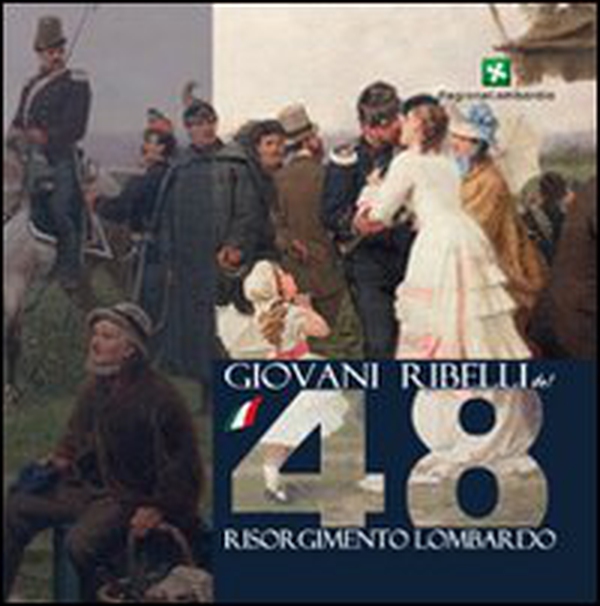 Giovani ribelli del '48. Memorie del Risorgimento Lombardo - Librerie.coop Giovani ribelli del '48. Memorie del Risorgimento Lombardo - Librerie.coop