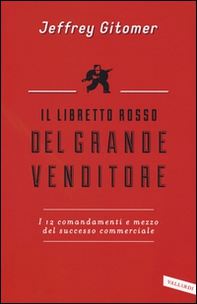 Il libretto rosso del grande venditore. I 12 comandamenti e mezzo del successo commerciale - Librerie.coop
