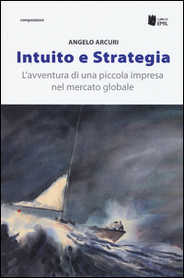 Intuito e strategia. L'avventura di una piccola impresa nel mercato globale - Librerie.coop Intuito e strategia. L'avventura di una piccola impresa nel mercato globale - Librerie.coop