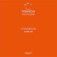 Franchi Food Academy. Cookbook, game on - Librerie.coop
