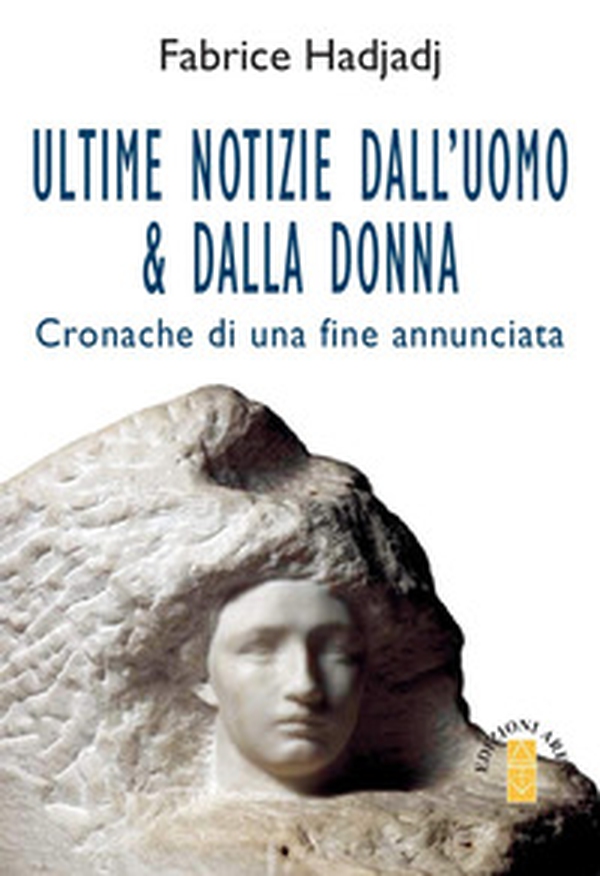 Ultime notizie dall'uomo & dalla donna. Cronache di una fine annunciata - Librerie.coop Ultime notizie dall'uomo & dalla donna. Cronache di una fine annunciata - Librerie.coop