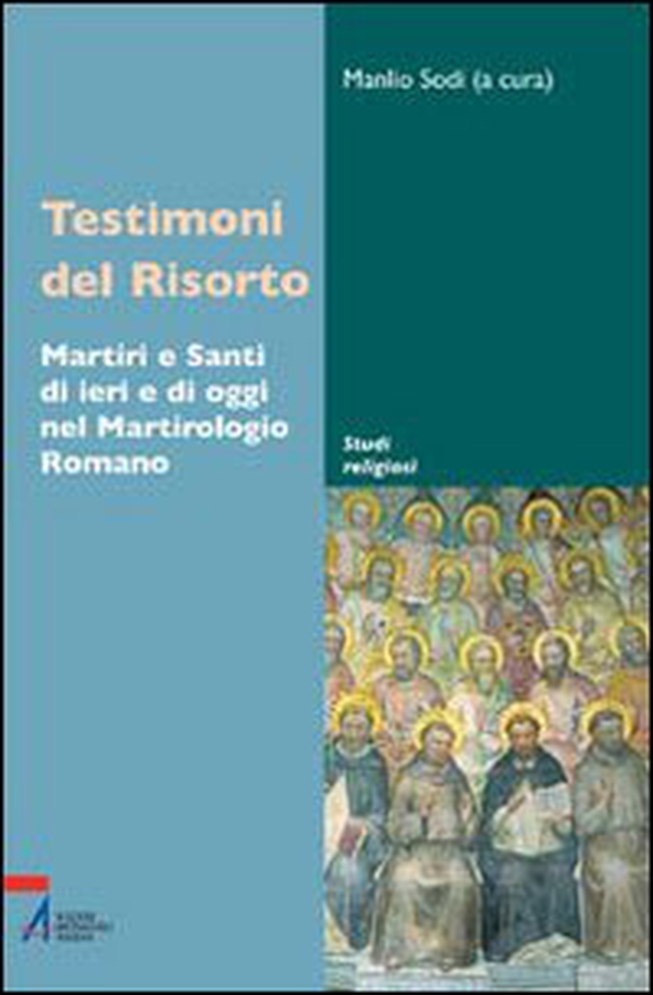 Testimoni del Risorto. Martiri e santi di ieri e di oggi nel martirologio romano - Librerie.coop Testimoni del Risorto. Martiri e santi di ieri e di oggi nel martirologio romano - Librerie.coop