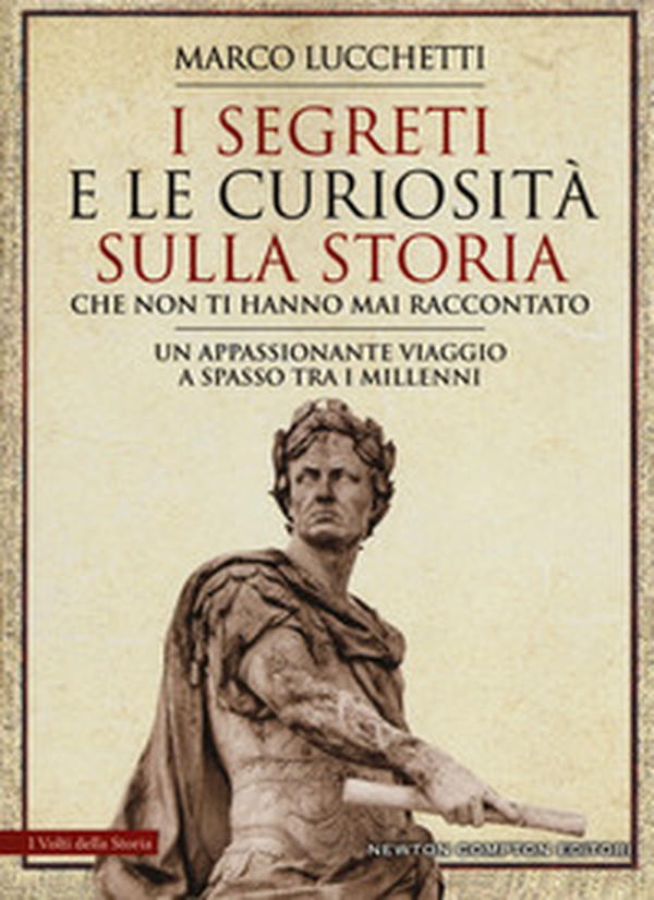 I segreti e le curiosità sulla storia che non ti hanno mai raccontato - Librerie.coop I segreti e le curiosità sulla storia che non ti hanno mai raccontato - Librerie.coop