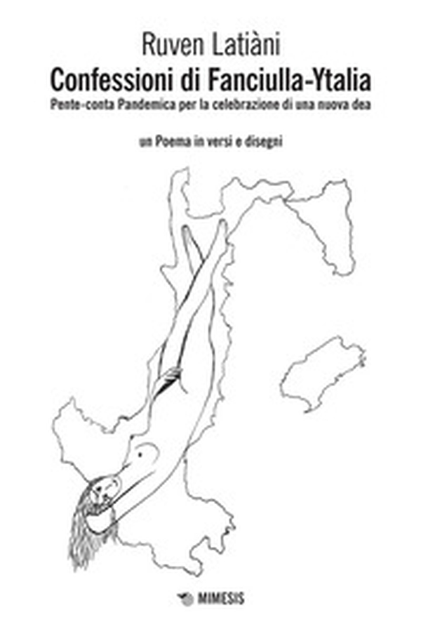 Confessioni di Fanciulla-Ytalia. Pente-conta pandemica per la celebrazione di una nuova dea - Librerie.coop Confessioni di Fanciulla-Ytalia. Pente-conta pandemica per la celebrazione di una nuova dea - Librerie.coop