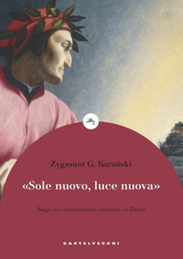 «Sole nuovo, luce nuova». Saggi sul rinnovamento culturale in Dante - Librerie.coop «Sole nuovo, luce nuova». Saggi sul rinnovamento culturale in Dante - Librerie.coop
