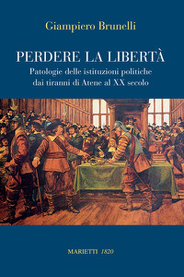 Perdere la libertà. Patologie delle istituzioni politiche dai tiranni di Atene al XX Secolo - Librerie.coop Perdere la libertà. Patologie delle istituzioni politiche dai tiranni di Atene al XX Secolo - Librerie.coop