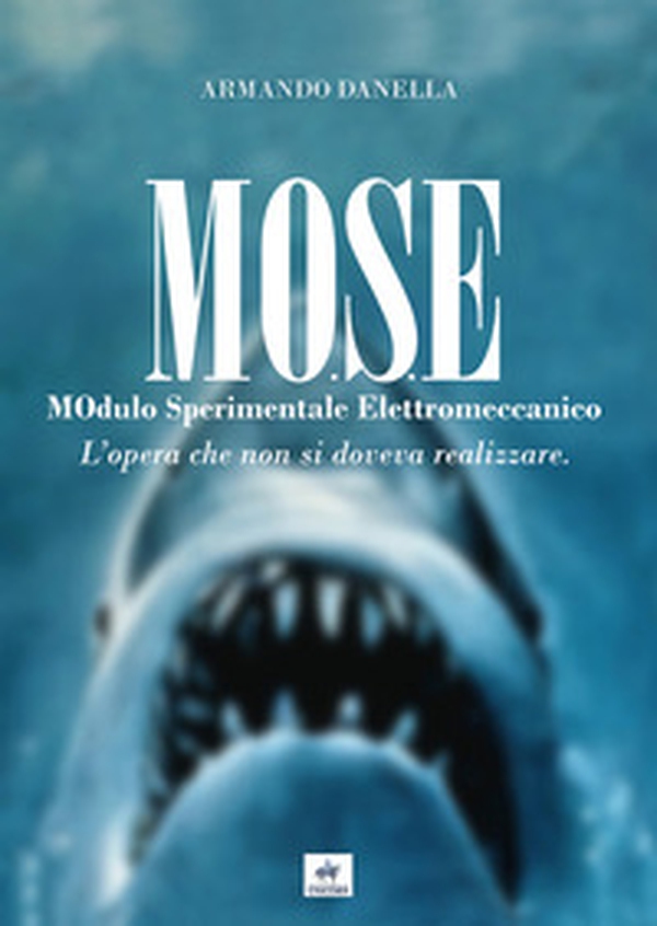 MOSE MOdulo Sperimentale Elettromeccanico. L'opera che non si doveva realizzare - Librerie.coop MOSE MOdulo Sperimentale Elettromeccanico. L'opera che non si doveva realizzare - Librerie.coop