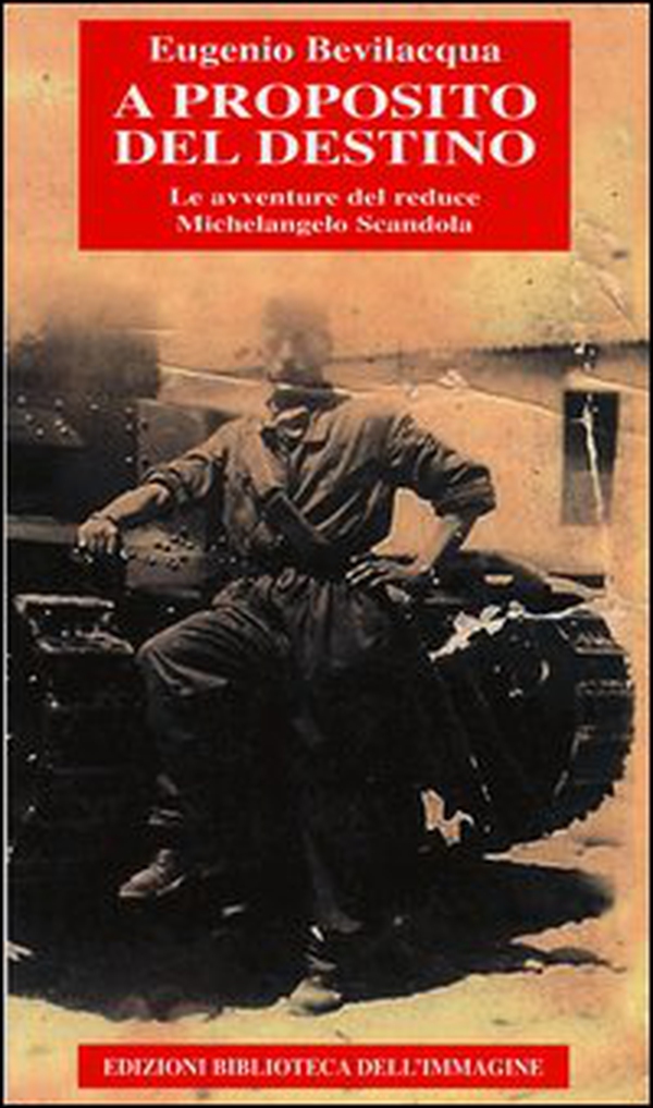 A proposito del destino. Le avventure del reduce Michelangelo Scandola - Librerie.coop A proposito del destino. Le avventure del reduce Michelangelo Scandola - Librerie.coop
