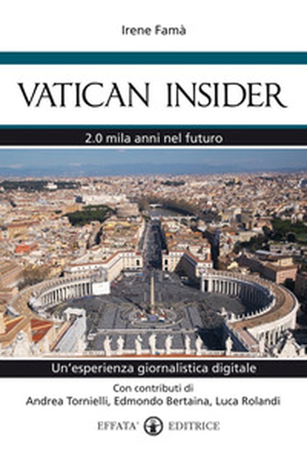 Vatican insider. 2.0 mila anni nel futuro. Un'esperienza giornalistica digitale - Librerie.coop Vatican insider. 2.0 mila anni nel futuro. Un'esperienza giornalistica digitale - Librerie.coop