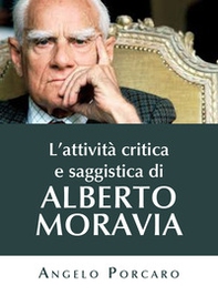 L'attività critica e saggistica di Alberto Moravia - Librerie.coop