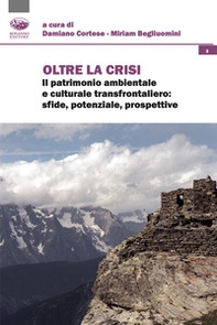 Oltre la crisi. Il patrimonio ambientale e culturale transfrontaliero: sfide, potenziale, prospettive - Librerie.coop
